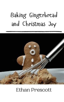 Baking Gingerbread and Christmas Joy 1