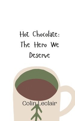 bokomslag Hot Chocolate: The Hero We Deserve