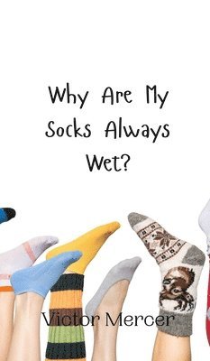 bokomslag Why Are My Socks Always Wet?