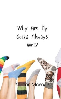 bokomslag Why Are My Socks Always Wet?