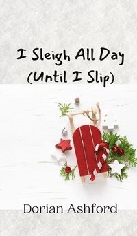 bokomslag I Sleigh All Day (Until I Slip)