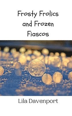 Frosty Frolics and Frozen Fiascos 1