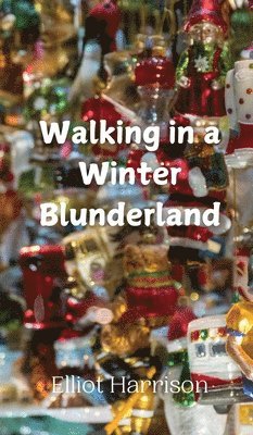 Elliot Harrison - Walking in a Winter Blunderland, Inbunden