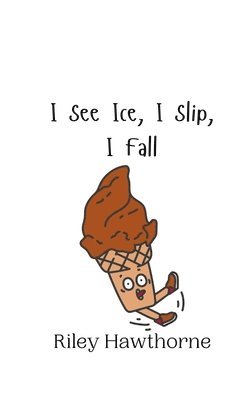 I See Ice, I Slip, I Fall 1