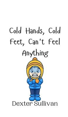 Cold Hands, Cold Feet, Can't Feel Anything 1