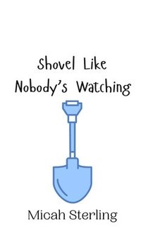 bokomslag Shovel Like Nobody's Watching