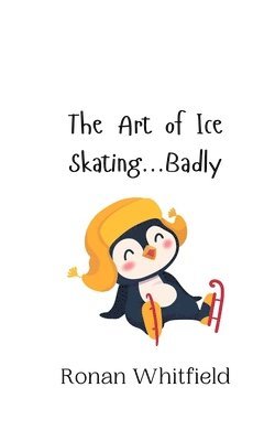 Ronan Whitfield - Art of Ice Skating...Badly, Häftad