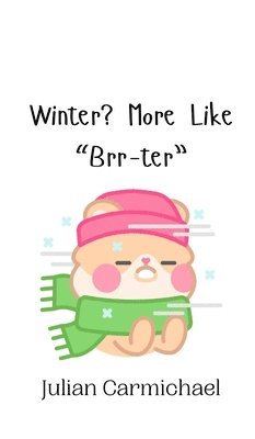bokomslag Winter? More Like "Brr-ter"