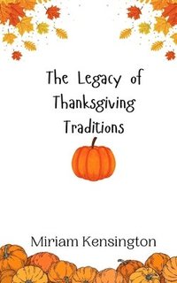 bokomslag The Legacy of Thanksgiving Traditions