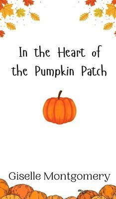 In the Heart of the Pumpkin Patch 1