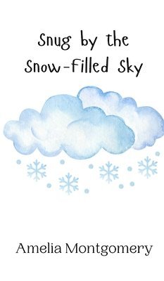 Amelia Montgomery - Snug by the Snow-Filled Sky, Inbunden