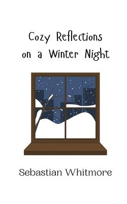Sebastian Whitmore - Cozy Reflections on a Winter Night, Häftad
