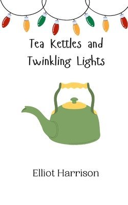 bokomslag Tea Kettles and Twinkling Lights