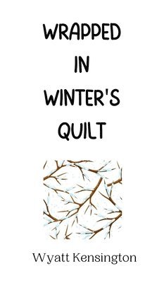 Wyatt Kensington - Wrapped in Winter's Quilt, Inbunden