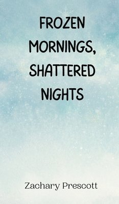 Frozen Mornings, Shattered Nights 1