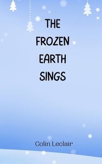 bokomslag The Frozen Earth Sings