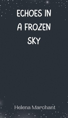 Echoes in a Frozen Sky 1