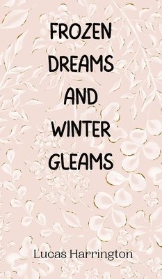 Frozen Dreams and Winter Gleams 1