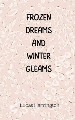 Frozen Dreams and Winter Gleams 1