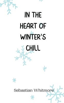 Sebastian Whitmore - In the Heart of Winter's Chill, Häftad
