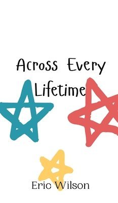 Eric Wilson - Across Every Lifetime, Inbunden