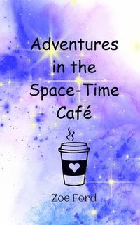 bokomslag Adventures in the Space-Time Caf