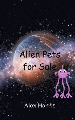 Alex Harris - Alien Pets for Sale, Häftad