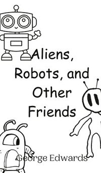 bokomslag Aliens, Robots, and Other Friends