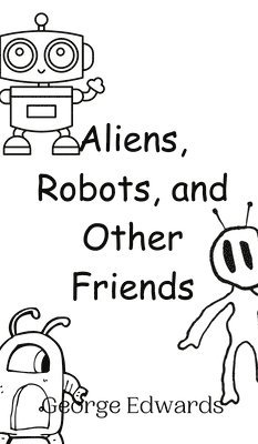 Aliens, Robots, and Other Friends 1