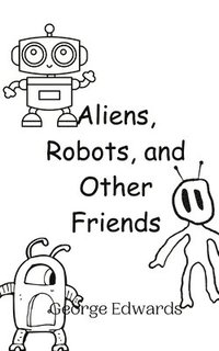 bokomslag Aliens, Robots, and Other Friends