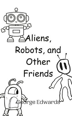 Aliens, Robots, and Other Friends 1