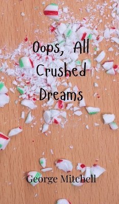 George Mitchell - Oops, All Crushed Dreams, Inbunden