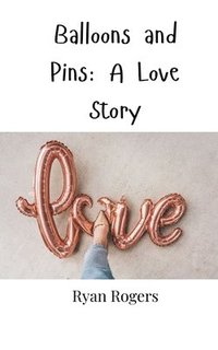 bokomslag Balloons and Pins: A Love Story