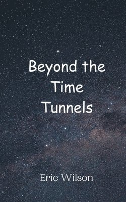 Eric Wilson - Beyond the Time Tunnels, Häftad