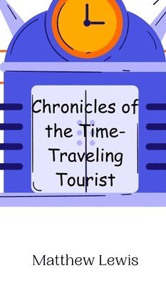 bokomslag Chronicles of the Time-Traveling Tourist