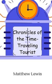 bokomslag Chronicles of the Time-Traveling Tourist