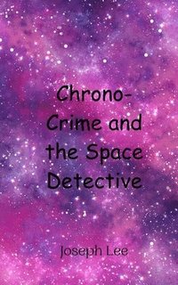 bokomslag Chrono-Crime and the Space Detective