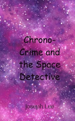 Chrono-Crime and the Space Detective 1