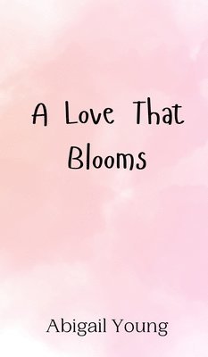 Abigail Young - Love That Blooms, Inbunden