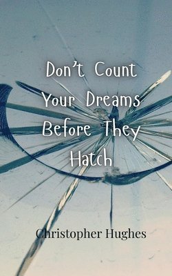 Christopher Hughes - Don't Count Your Dreams Before They Hatch, Häftad