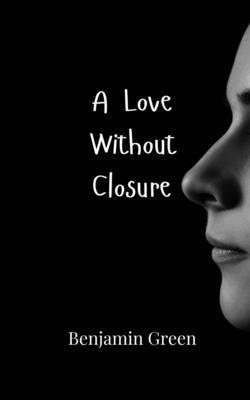 Benjamin Green - Love Without Closure, Häftad