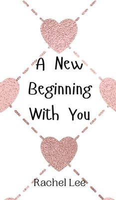 Rachel Lee - New Beginning With You, Inbunden