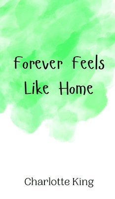 Charlotte King - Forever Feels Like Home, Inbunden