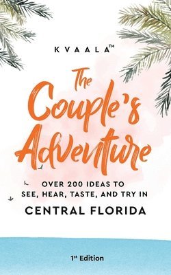 bokomslag Couple's Adventure - Over 200 Ideas to See, Hear, Taste, and Try in Central Florida
