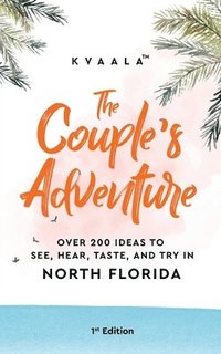 bokomslag The Couple's Adventure - Over 200 Ideas to See, Hear, Taste, and Try in North Florida