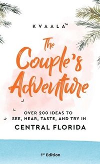 bokomslag Couple's Adventure - Over 200 Ideas to See, Hear, Taste, and Try in Central Florida