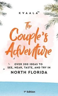 bokomslag Couple's Adventure - Over 200 Ideas to See, Hear, Taste, and Try in North Florida