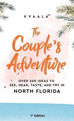 bokomslag The Couple's Adventure - Over 200 Ideas to See, Hear, Taste, and Try in North Florida