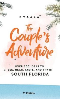 bokomslag The Couple's Adventure - Over 200 Ideas to See, Hear, Taste, and Try in South Florida