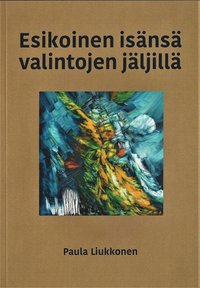 bokomslag Esikoinen isänsä valintojen jäljillä